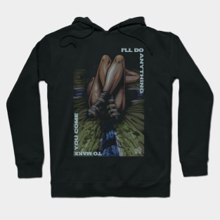 "I'LL DO ANYTHING" Hoodie